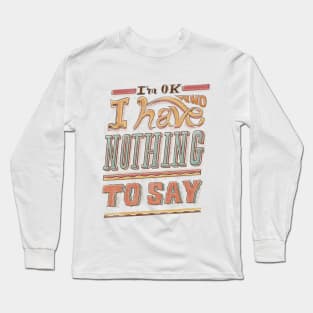 I HAVE NOTHING TO SAY Long Sleeve T-Shirt